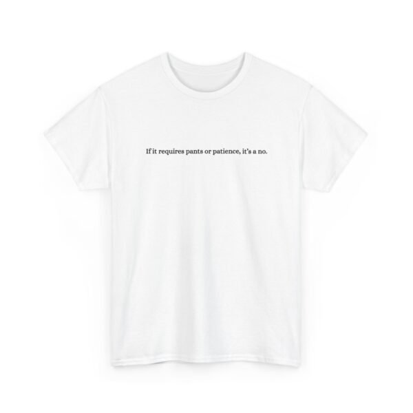 Unisex t-shirt from Twisted Angell with the sarcastic phrase “If It Requires Pants Or Patience, It's A No” printed on the front.