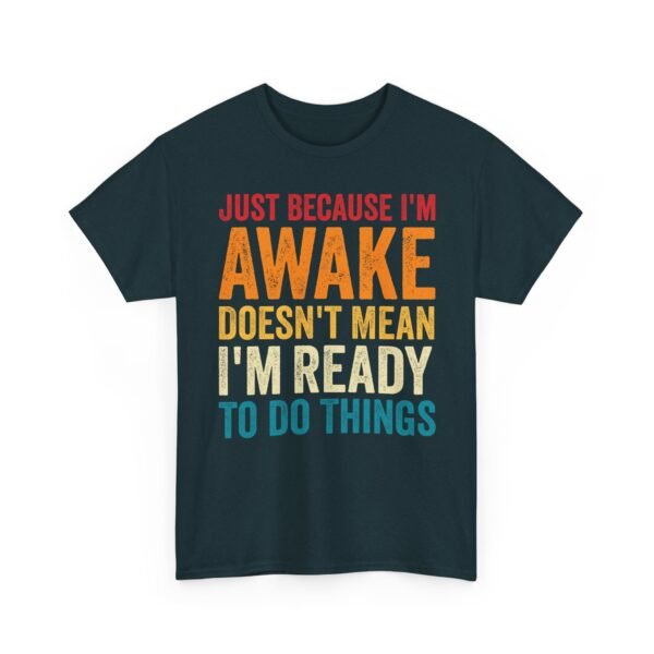 566138860747022126_2048-1.jpeg Unisex t-shirt from Twisted Angell with the sarcastic phrase “Just Because I'm Awake Doesn't Mean I'm Ready To Do Things” printed on the front.