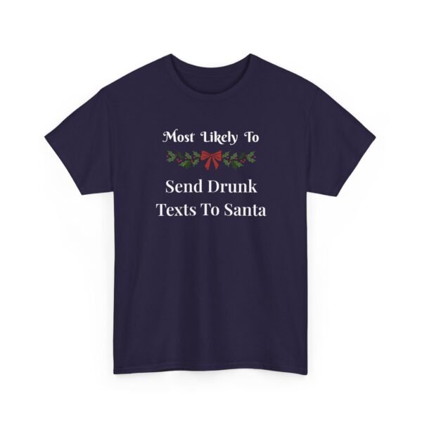 5669599005679719162_2048.jpeg Unisex t-shirt from Twisted Angell with the sarcastic phrase “Most Likely To Send Drunk Texts To Santa” printed on the front.