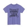Sarcastic apparel design from Twisted Angell with the phrase “Frankly Autocorrect I'm Tired Of Your Shirt” printed on the front.