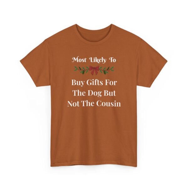 Unisex t-shirt from Twisted Angell with the sarcastic phrase “Most Likely To Buy Gifts For The Dog But Not The Cousin” printed on the front.