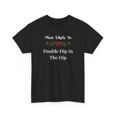 5854191323864765811_2048-1.jpeg Unisex t-shirt from Twisted Angell with the sarcastic phrase “Most Likely To Double Dip In The Dip” printed on the front.
