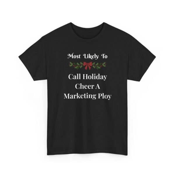 592347319404494224_2048-1.jpeg Unisex t-shirt from Twisted Angell with the sarcastic phrase “Most Likely To Call Holiday Cheer A Marketing Ploy” printed on the front.