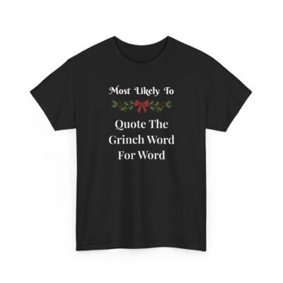 5947099832079194254_2048-1.jpeg Unisex t-shirt from Twisted Angell with the sarcastic phrase “Most Likely To Quote The Grinch Word For Word” printed on the front.