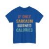5970755731763179294_2048-1.jpeg Unisex t-shirt from Twisted Angell with the sarcastic phrase “If Only Sarcasm Burned Calories” printed on the front.