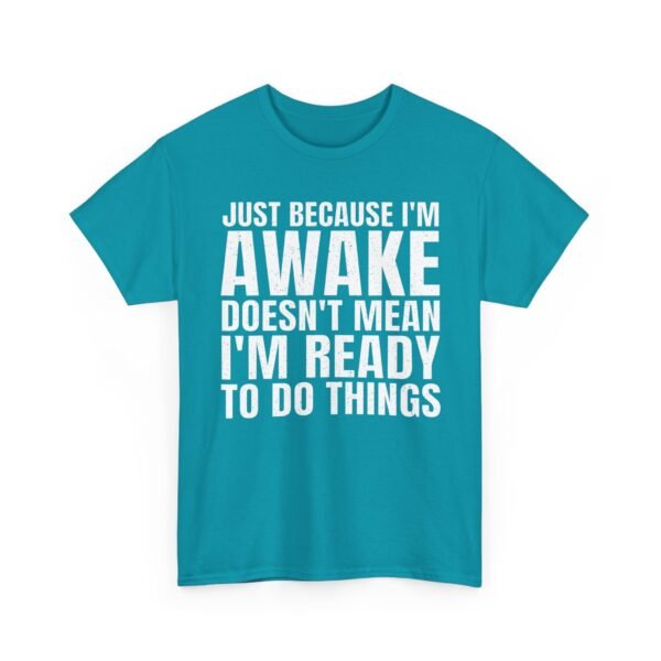 Unisex t-shirt from Twisted Angell with the sarcastic phrase “Just Because I'm Awake Doesn't Mean I'm Ready To Do Things” printed on the front.