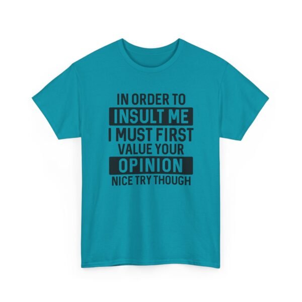 Unisex t-shirt from Twisted Angell with the sarcastic phrase “In Order To Insult Me I Must First Value Your Opinion, Nice Try Though” printed on the front.