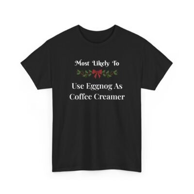 6026537233296069173_2048-1.jpeg Unisex t-shirt from Twisted Angell with the sarcastic phrase “Most Likely To Use Eggnog As Coffee Creamer” printed on the front.