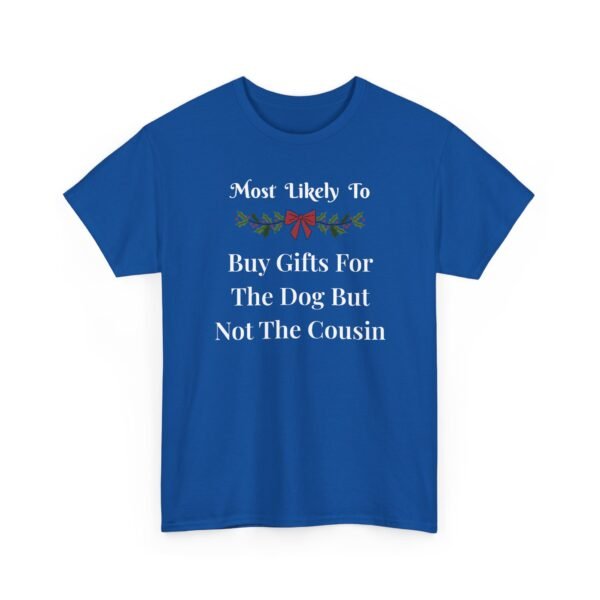 Unisex t-shirt from Twisted Angell with the sarcastic phrase “Most Likely To Buy Gifts For The Dog But Not The Cousin” printed on the front.