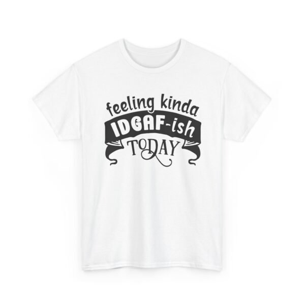 6101263837771202385_2048-1.jpeg Unisex t-shirt from Twisted Angell with the sarcastic phrase “Feeling Kinda IDGAF-ish Today” printed on the front.