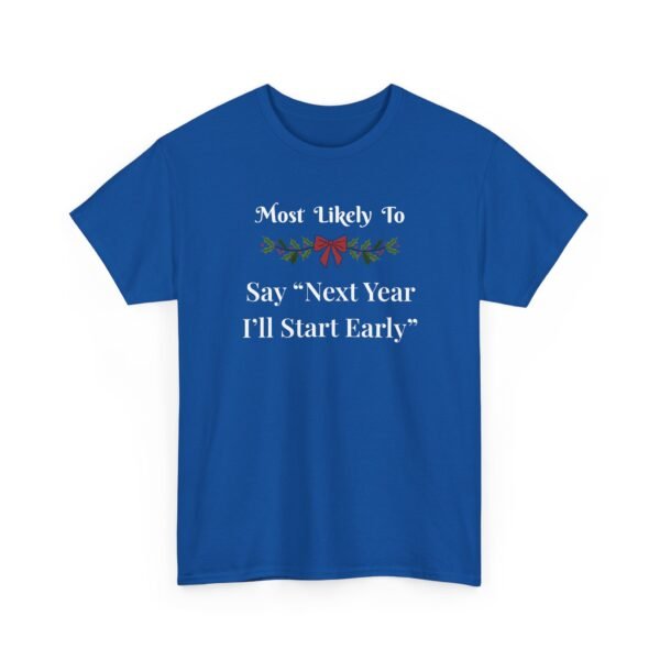Unisex t-shirt from Twisted Angell with the sarcastic phrase “Most Likely to Say 'Next Year I'll Start Early” printed on the front.