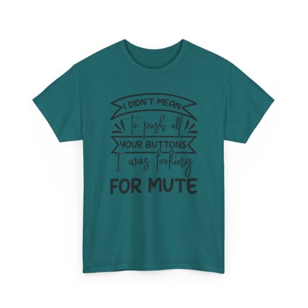 Unisex t-shirt from Twisted Angell with the sarcastic phrase “I Didn't Mean To Push All Your Buttons, I Was Looking For Mute” printed on the front.