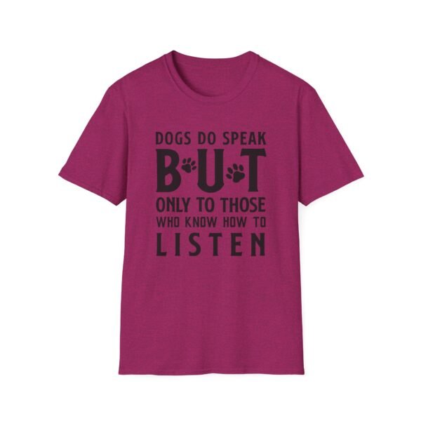 6169618514381096950_2048-1.jpeg Unisex t-shirt from Twisted Angell with the sarcastic phrase “Dogs Do Speak But Only To Those Who Know How To Listen” printed on the front.