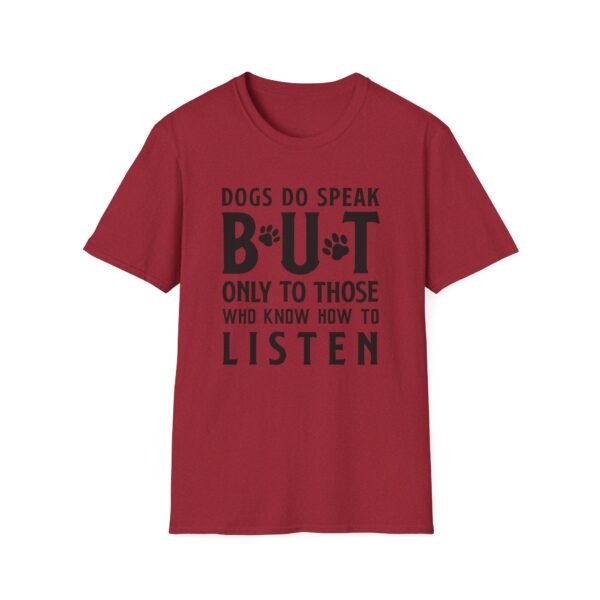 6172752151069029703_2048-1.jpeg Unisex t-shirt from Twisted Angell with the sarcastic phrase “Dogs Do Speak But Only To Those Who Know How To Listen” printed on the front.