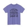 Unisex t-shirt from Twisted Angell with the sarcastic phrase “Everyone Was Thinking It, I Just Said It” printed on the front.