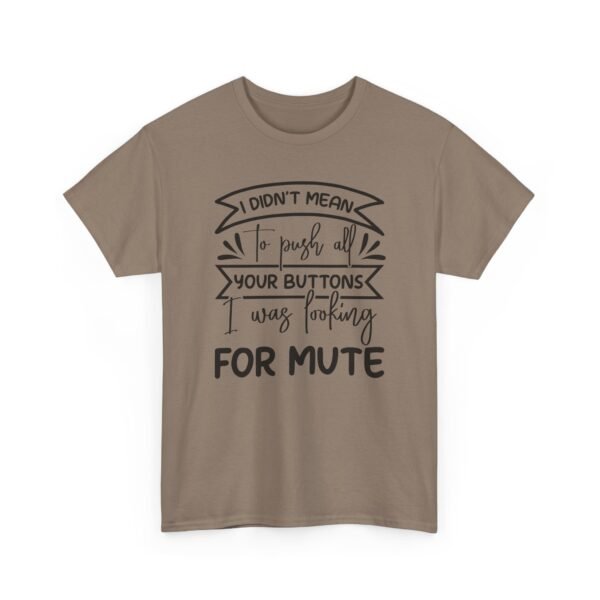 Unisex t-shirt from Twisted Angell with the sarcastic phrase “I Didn't Mean To Push All Your Buttons, I Was Looking For Mute” printed on the front.