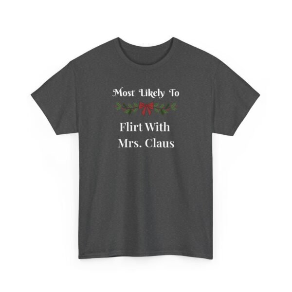 6221645904081557255_2048.jpeg Unisex t-shirt from Twisted Angell with the sarcastic phrase “Most Likely To Flirt With Mrs. Claus” printed on the front.