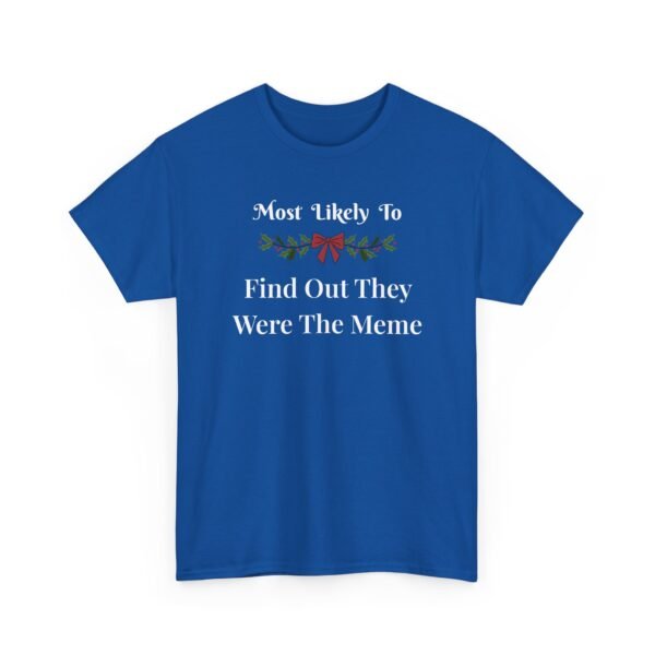 Unisex t-shirt from Twisted Angell with the sarcastic phrase “Most Likely To Find Out They Were The Meme” printed on the front.