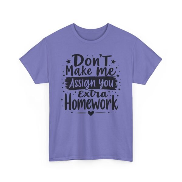 Unisex t-shirt from Twisted Angell with the sarcastic phrase “Don't Make Me Assign You Extra Homework” printed on the front.