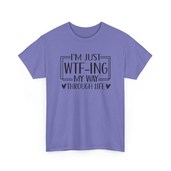 Unisex t-shirt from Twisted Angell with the sarcastic phrase “I'm Just WTF-ing My Way Through Life” printed on the front.