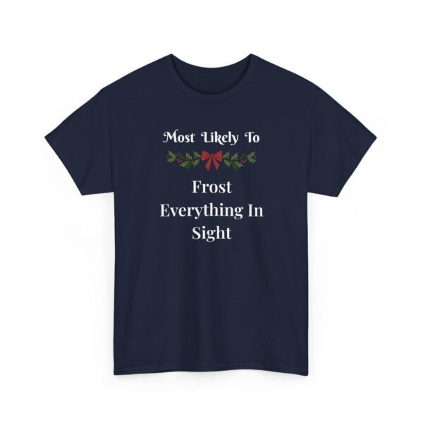 Unisex t-shirt from Twisted Angell with the sarcastic phrase “Most Likely to Frost Everything in Sight” printed on the front.