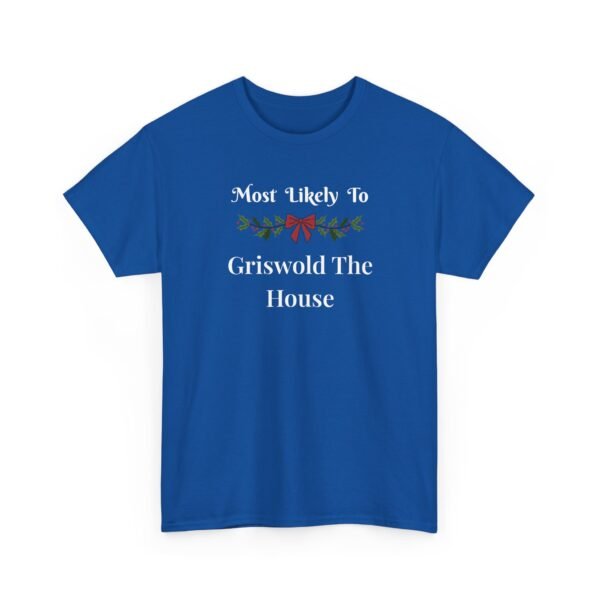 6313437838396999934_2048.jpeg Unisex t-shirt from Twisted Angell with the sarcastic phrase “Most Likely To Griswold The House” printed on the front.