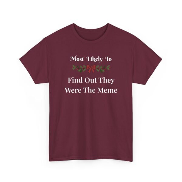 Unisex t-shirt from Twisted Angell with the sarcastic phrase “Most Likely To Find Out They Were The Meme” printed on the front.