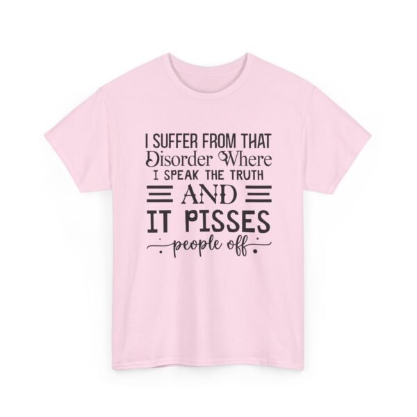 Unisex t-shirt from Twisted Angell with the sarcastic phrase “I Suffer From That Disorder Where I Speak The Truth And It Pisses People Off” printed on the front.