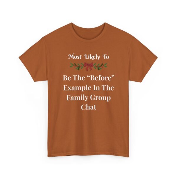 Unisex t-shirt from Twisted Angell with the sarcastic phrase “Most Likely To Be The “Before” Example In The Family Group Chat” printed on the front.