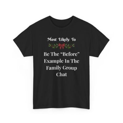 6394267991925728849_2048-1.jpeg Unisex t-shirt from Twisted Angell with the sarcastic phrase “Most Likely To Be The “Before” Example In The Family Group Chat” printed on the front.