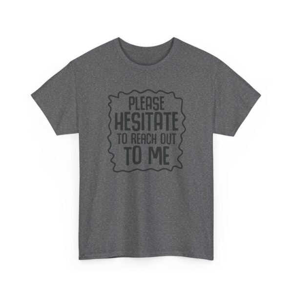 Unisex t-shirt from Twisted Angell with the sarcastic phrase “Please Hesitate to Reach Out To Me” printed on the front.