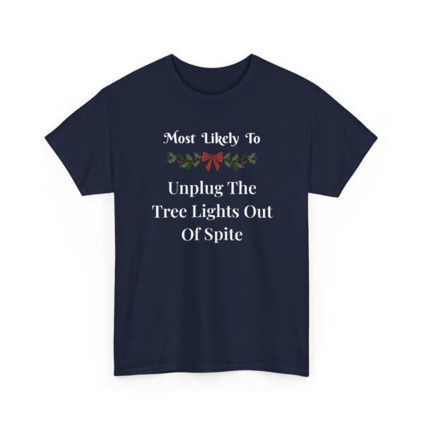 6409809746479998706_2048.jpeg Unisex t-shirt from Twisted Angell with the sarcastic phrase “Most Likely To Unplug The Tree Lights Out Of Spite” printed on the front.