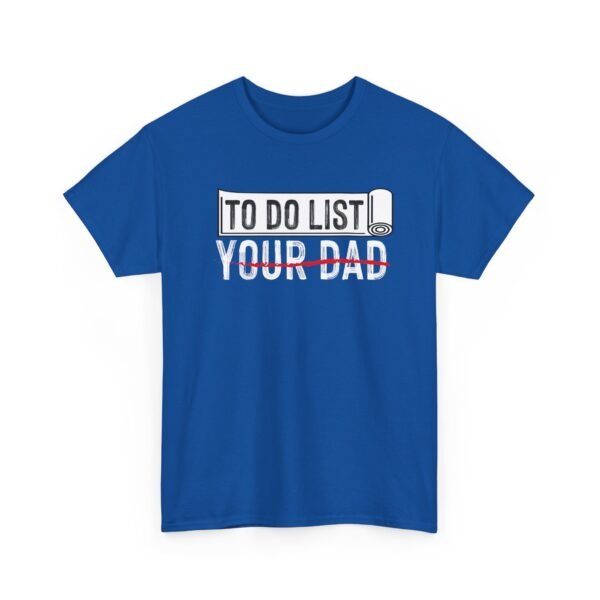 6428926722817660187_2048.jpeg Unisex t-shirt from Twisted Angell with the sarcastic phrase “To-Do List, You're Dad” printed on the front.