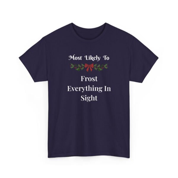 Unisex t-shirt from Twisted Angell with the sarcastic phrase “Most Likely to Frost Everything in Sight” printed on the front.