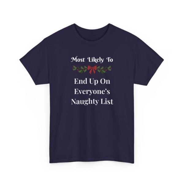 6466194898636067119_2048.jpeg Unisex t-shirt from Twisted Angell with the sarcastic phrase “Most Likely to End Up on Everyone's Naughty List” printed on the front.