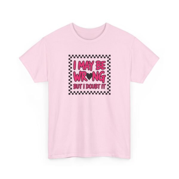 6486825127409654036_2048-1.jpeg Unisex t-shirt from Twisted Angell with the sarcastic phrase “I May Be Wrong But I Doubt It” printed on the front.