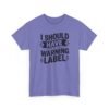 6492851215092574771_2048-1.jpeg Unisex t-shirt from Twisted Angell with the sarcastic phrase “I Should Have a Warning Label” printed on the front.