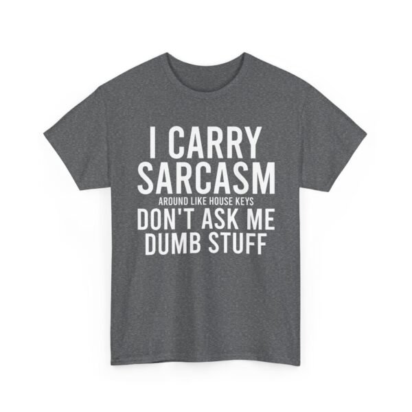 Unisex t-shirt from Twisted Angell with the sarcastic phrase “I Carry Sarcasm Around Like House Keys, Don't Ask Me Dumb Stuff” printed on the front.