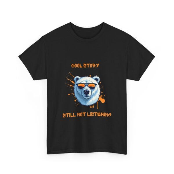 Unisex t-shirt from Twisted Angell with the sarcastic phrase “Cool Story, Still Not Listening” printed on the front.