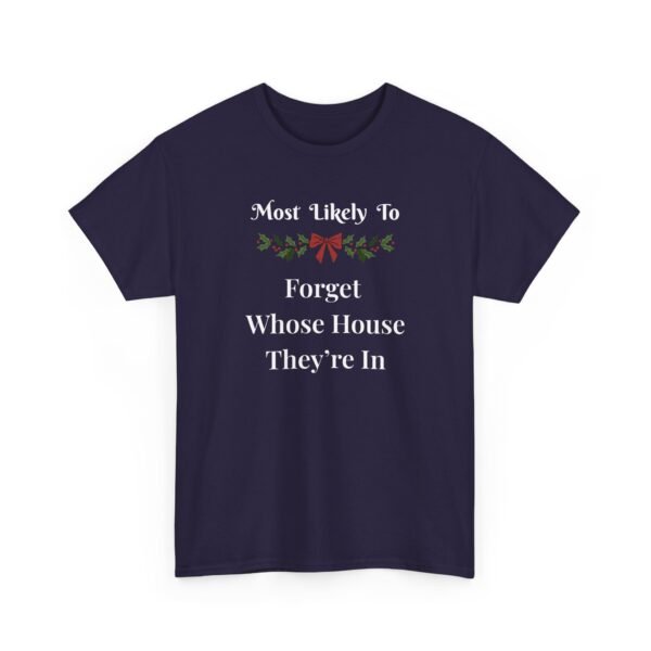 Unisex t-shirt from Twisted Angell with the sarcastic phrase “Most Likely To Forget Whose House They're In” printed on the front.