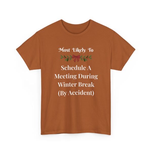 Unisex t-shirt from Twisted Angell with the sarcastic phrase “Most Likely To Schedule A Meeting During Winter Break (By Accident)” printed on the front.