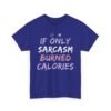 Unisex t-shirt from Twisted Angell with the sarcastic phrase “If Only Sarcasm Burned Calories” printed on the front.