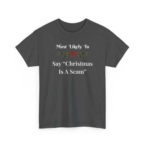 6640477594629597833_2048.jpeg Unisex t-shirt from Twisted Angell with the sarcastic phrase “Most Likely to Say "Christmas Is A Scam” printed on the front.