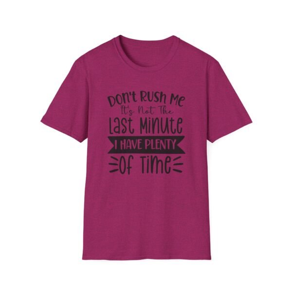 Unisex t-shirt from Twisted Angell with the sarcastic phrase “Don't Rush Me, It's Not The Last Minute, I have Plenty Of Time” printed on the front.