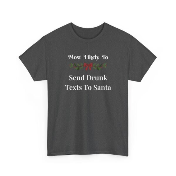 6703751086925804960_2048.jpeg Unisex t-shirt from Twisted Angell with the sarcastic phrase “Most Likely To Send Drunk Texts To Santa” printed on the front.