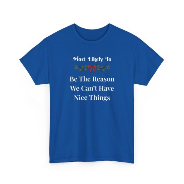 6708600327058191691_2048.jpeg Unisex t-shirt from Twisted Angell with the sarcastic phrase “Most Likely To Be The Reason We Can't Have Nice Things” printed on the front.