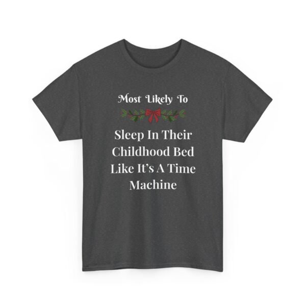 Unisex t-shirt from Twisted Angell with the sarcastic phrase “Most Likely To Sleep In Their Childhood Bed Like It's A Time Machine” printed on the front.