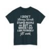 Unisex t-shirt from Twisted Angell with the sarcastic phrase “I Don't Always Tolerate Stupid People But When I Do I Am Probably At Work” printed on the front.