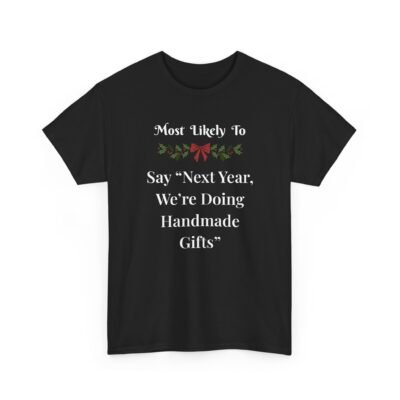 6781301502474318361_2048-1.jpeg Unisex t-shirt from Twisted Angell with the sarcastic phrase “Most Likely To Say “Next Year, We’re Doing Handmade Gifts”” printed on the front.