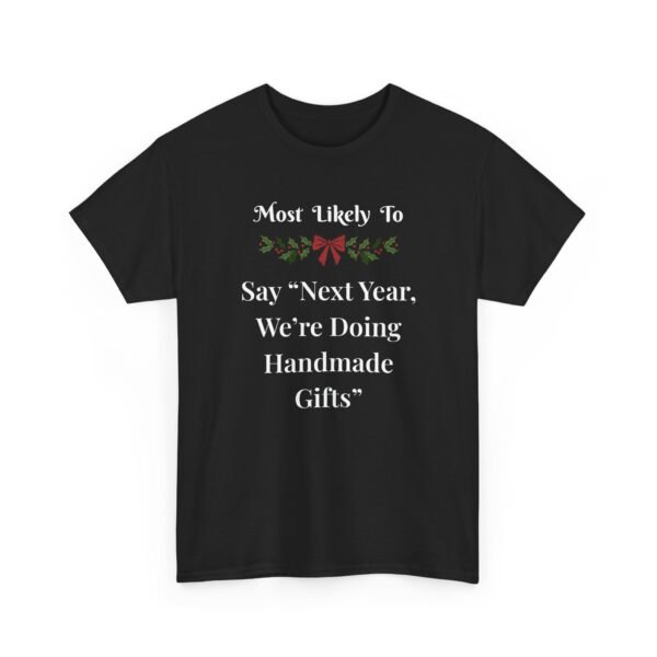 6781301502474318361_2048-1.jpeg Unisex t-shirt from Twisted Angell with the sarcastic phrase “Most Likely To Say “Next Year, We’re Doing Handmade Gifts”” printed on the front.